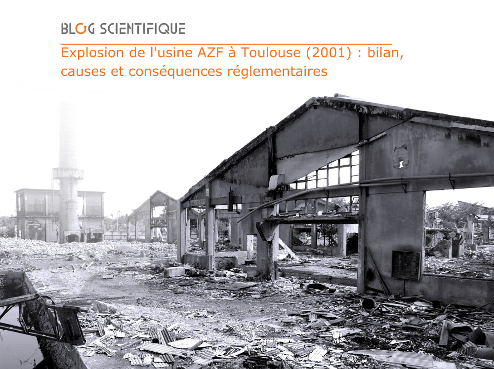 Explosion de l’usine AZF à Toulouse (2001) : bilan, causes et conséquences réglementaires