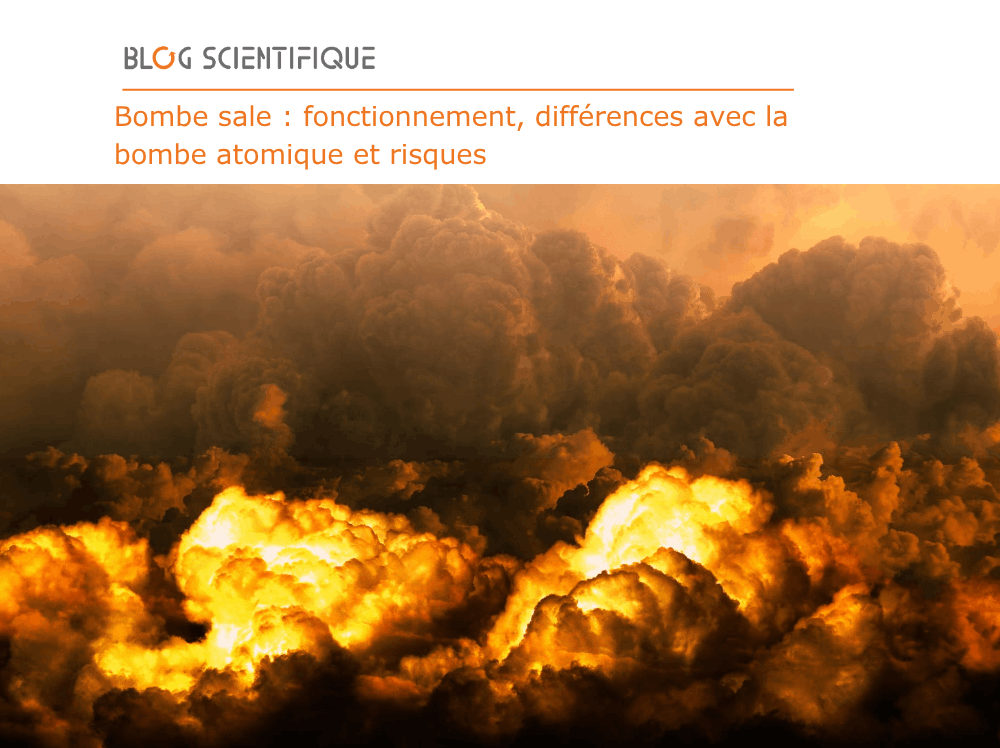 Bombe sale : fonctionnement, différences avec la bombe atomique et risques